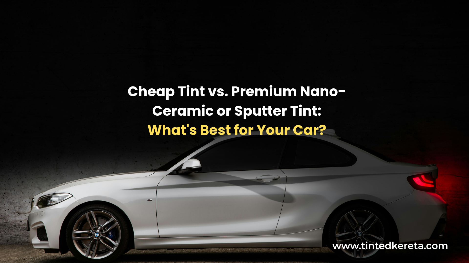 Cheap Tint vs. Premium Nano-Ceramic or Sputter Tint: What's Best for Your Car?