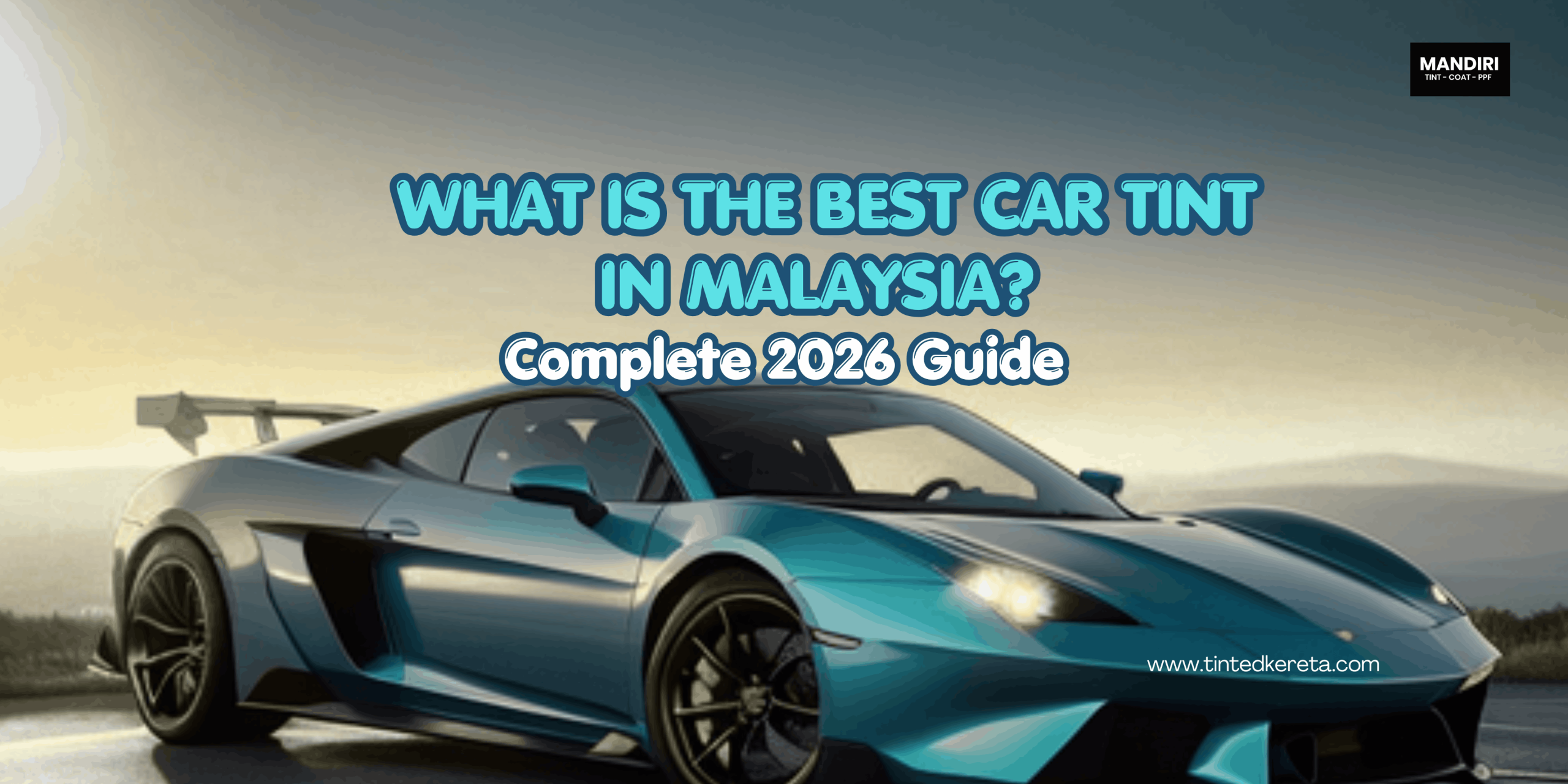 What Is the Best Car Tint in Malaysia? Complete 2026 Guide